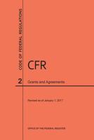 Code of Federal Regulations Title 2, Grants and Agreements, 2017 1627739637 Book Cover