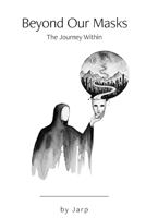 Beyond Our Masks: The Journey Within B0FXLHVD17 Book Cover