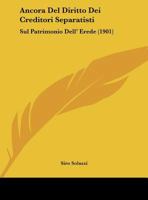 Ancora Del Diritto Dei Creditori Separatisti: Sul Patrimonio Dell' Erede (1901) 1160299684 Book Cover