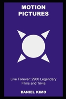 Motion Pictures Live Forever: 2900 Legendary Films and Trivia null Book Cover