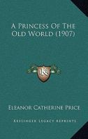 A Princess of the Old World 1164545205 Book Cover