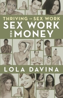 Thriving in Sex Work: Sex Work and Money : Personal Finance Advice for Sex Workers 099889205X Book Cover