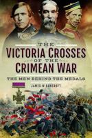 The Victoria Crosses of the Crimean War: The Men Behind the Medals 1526710617 Book Cover