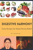 Digestive Harmony: Tasty Recipes for Hiatal Hernia Relief B0DRT2Y8MF Book Cover