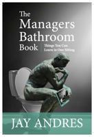 The Managers Bathroom Book: Things you can learn in one sitting 1955132089 Book Cover