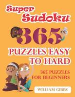 Super Sudoku 365 Puzzles : Easy to Hard: 365 Puzzles for Beginners 171984531X Book Cover