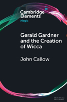 Gerald Gardner and the Creation of Wicca 1108958389 Book Cover