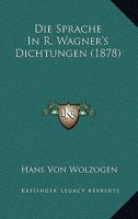 Die Sprache in Richard Wagners Dichtungen 1017981892 Book Cover