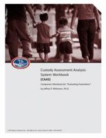 Custody Assessment Analysis System Workbook	(CAAS) Companion Workbook for "Evaluating Evaluations" 1939720036 Book Cover