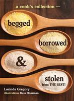 Begged, Borrowed and Stolen: Cook's Collection 1605710997 Book Cover