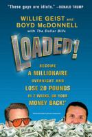 Loaded!: Become a Millionaire Overnight and Lose 20 Pounds in 2 Weeks, or Your Money Back 0312641532 Book Cover