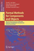 Formal Methods for Components and Objects: 8th Symposium on FormalMethods for Components and Objects, held in Eindhoven, The Netherlands, inNovember 2009 3642170706 Book Cover