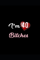 I'm 40 Bitches Notebook: Lined Notebook / Journal Gift, 120 Pages, 6x9, Soft Cover, ... For Women, Men, Boys, Girls, Boss, Coworkers 1676339329 Book Cover