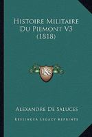 Histoire Militaire Du Piemont V3 (1818) 1166773124 Book Cover