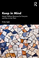Keep in Mind: Mental Wellness Resources for Everyone and How to Use Them 1032862335 Book Cover