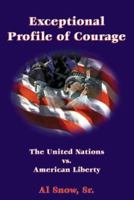 Exceptional Profile of Courage: The United Nations vs American Liberty 1888106646 Book Cover