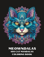 MEOWNDALAS: 100 Cat Mandalas Coloring Book B0CDJTKDRK Book Cover