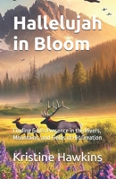 Hallelujah in Bloom: Finding God’s Presence in the Rivers, Mountains, and Fields of His Creation B0DW4DHCK6 Book Cover