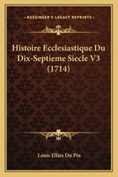 Histoire Ecclesiastique Du Dix-septieme Siecle, Volume 3 1166071669 Book Cover