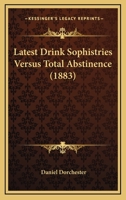 Latest Drink Sophistries Versus Total Abstinence 1166566803 Book Cover