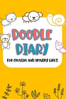 Doodle Diary For Creative And Amazing Girls: Interactive writing and drawing journal 1695911288 Book Cover