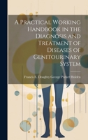 A Practical Working Handbook in the Diagnosis and Treatment of Diseases of Genitourinary System 1020821213 Book Cover