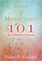 Seeds of Mindfulness: 101 Mindful Moments in the Garden 0486845389 Book Cover