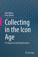 Collecting in the Icon Age: IT's Impact on Collecting Practices 3031864697 Book Cover