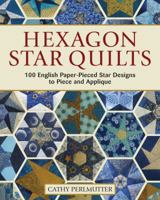 Hexagon Star Quilts: 113 English Paper Pieced Star Patterns to Piece and Applique 1947163353 Book Cover