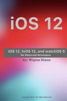 IOS 12, Tvos 12, and Watchos 5 for Users, and Developers 1724526456 Book Cover