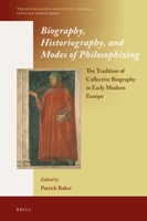 Biography, Historiography, and Modes of Philosophizing: The Tradition of Collective Biography in Early Modern Europe 9004336036 Book Cover