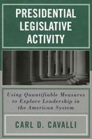 Presidential Legislative Activity: Using Quantifiable Measures to Explore Leadership in the American System B00A2PHYM0 Book Cover