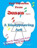 Cool Miracles from Jesus Part 2: A Disappearing ACT 1500838268 Book Cover