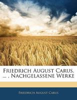 Friedrich August Carus. ... , Nachgelassene Werke, Erster Band 1145498485 Book Cover