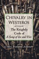 Chivalry in Westeros: The Knightly Code of a Song of Ice and Fire 1476670056 Book Cover