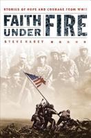 Faith Under Fire : Stories of Hope and Courage from World War II 0785265597 Book Cover