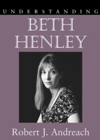 Understanding Beth Henley (Understanding Contemporary American Literature) 157003639X Book Cover