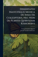 Dissertatio Inavgvralis Medica De Insectis Coleopteris, Nec Non De Plantis Qvibvsdam Rarioribvs (Latin Edition) 1024838854 Book Cover