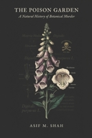 The Poison Garden: A Natural History of Botanical Murder B0H56D9426 Book Cover