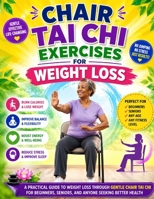 Chair Tai Chi Exercises for Weight Loss: A Practical Guide to Weight Loss Through Gentle Chair Tai Chi for Beginners, Seniors, and Anyone Seeking Bett B0H99WSBQT Book Cover