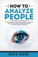 How to Analyze People: The Ultimate Step-by-Step Guide for Beginners to Analyze and Influence People Through Body Language and Human Behavior Psychology B086C413B3 Book Cover