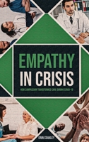 Empathy in Crisis: How Compassion Transformed Care During COVID-19 B0F2CDJG73 Book Cover