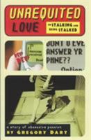 Unrequited Love: On Stalking and Being Stalked a Tale of Destructive Passion 1904095283 Book Cover