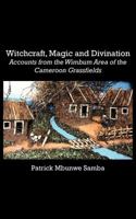 Witchcraft, Magic and Divination. Accounts from the Wimbum Area of the Cameroon Grassfields 9956727318 Book Cover