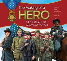 The Making of a Hero: Six Stories of the Medal of Honor 1937870723 Book Cover