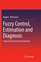 Fuzzy Control, Estimation and Diagnosis: Single and Interconnected Systems 3319549537 Book Cover