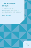 The Future Brics: A Synergistic Economic Alliance or Business as Usual? 1349484636 Book Cover