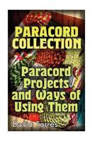 Paracord Collection: Paracord Projects and Ways of Using Them: (Paracord Projects, Paracord Knots) 1548853771 Book Cover