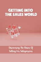 Getting Into The Sales World: Discovering The Basics Of Selling For Salespersons: Product Demos B09FC9Z6WD Book Cover