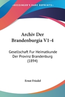 Archiv Der Brandenburgia V1-4: Gesellschaft Fur Heimatkunde Der Provinz Brandenburg (1894) 1168154499 Book Cover